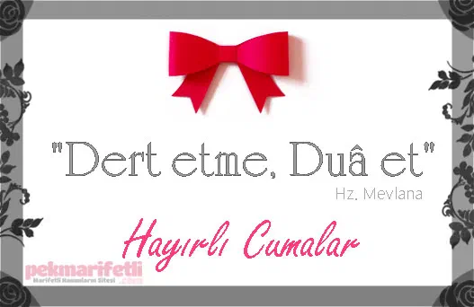 Dert etme, dua et.. Hayırlı cumalar