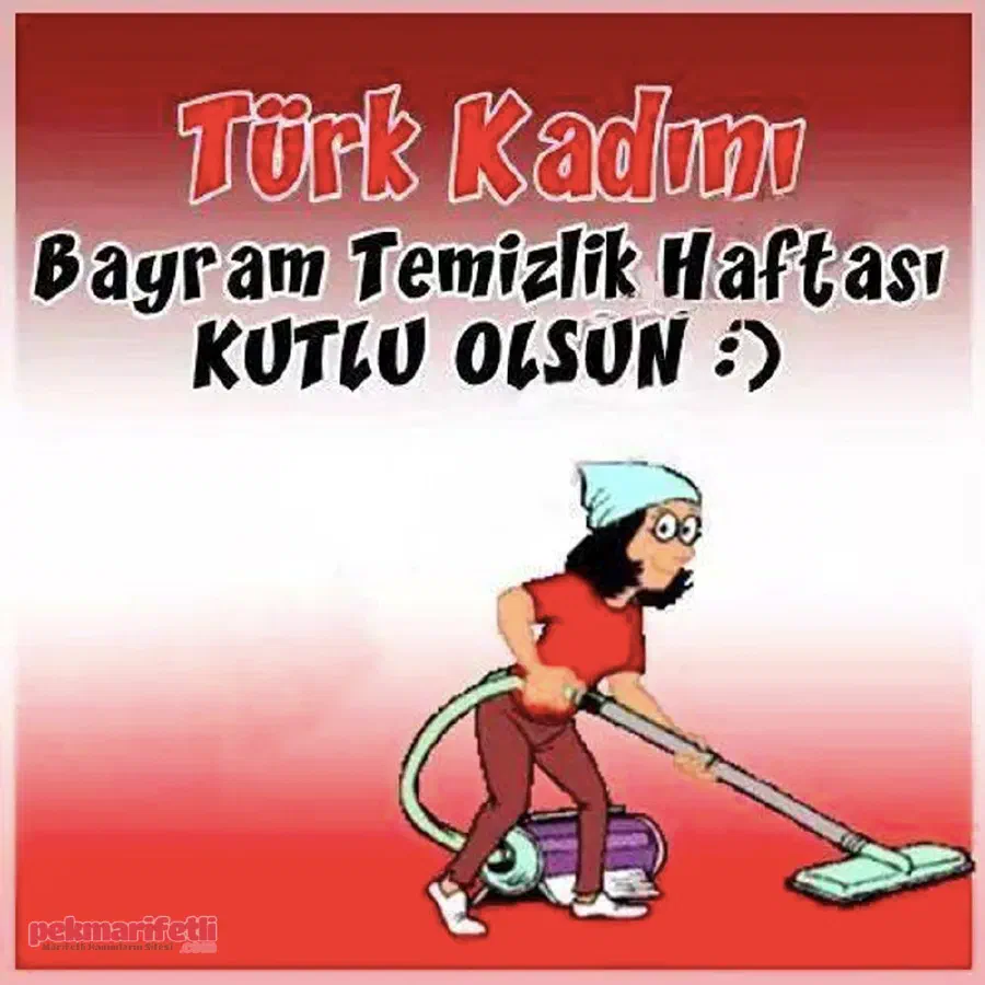 Türk kadını bayram temizliği haftamız kutlu olsun